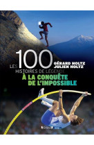 100 histoires de légende - a la conquête de l'impossible - livre