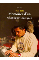 1960 - 2020 : mémoires d'un chasseur français