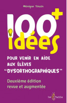 "100 idees+ pour venir en aide aux eleves ""dysorthographiques