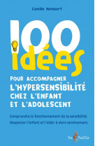 100 idees pour accompagner l'hypersensibilite chez l'enfant et l'adolescent